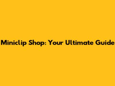 Miniclip Shop: Your Ultimate Guide