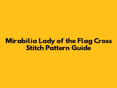Mirabilia Lady of the Flag Cross Stitch Pattern Guide