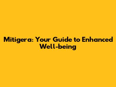 Mitigera: Your Guide to Enhanced Well-being