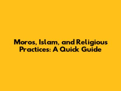 Moros, Islam, and Religious Practices: A Quick Guide