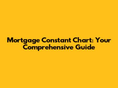 Mortgage Constant Chart: Your Comprehensive Guide