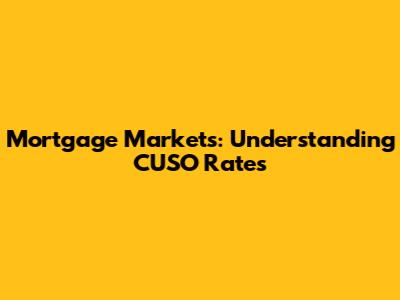 Mortgage Markets: Understanding CUSO Rates