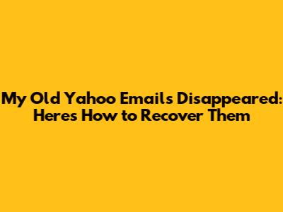 My Old Yahoo Emails Disappeared: Here's How to Recover Them