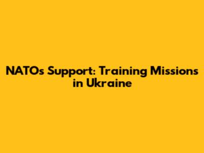 NATO's Support: Training Missions in Ukraine