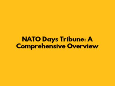 NATO Days Tribune: A Comprehensive Overview