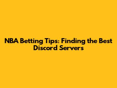 NBA Betting Tips: Finding the Best Discord Servers