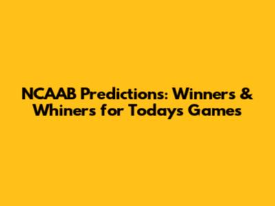 NCAAB Predictions: Winners & Whiners for Today's Games