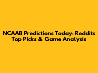 NCAAB Predictions Today: Reddit's Top Picks & Game Analysis
