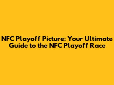NFC Playoff Picture: Your Ultimate Guide to the NFC Playoff Race