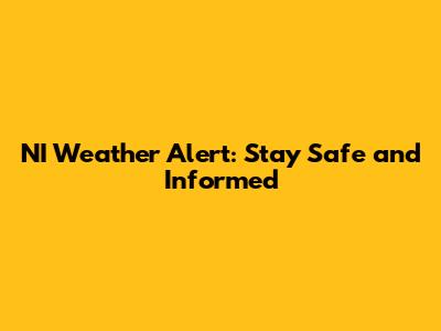 NI Weather Alert: Stay Safe and Informed