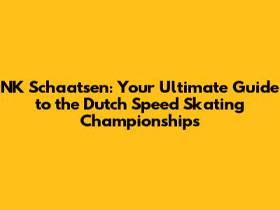 NK Schaatsen: Your Ultimate Guide to the Dutch Speed Skating Championships