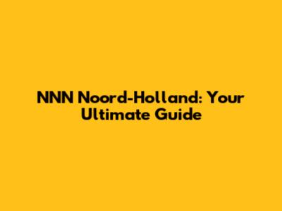 NNN Noord-Holland: Your Ultimate Guide