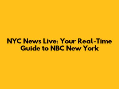 NYC News Live: Your Real-Time Guide to NBC New York