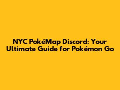 NYC PokéMap Discord: Your Ultimate Guide for Pokémon Go