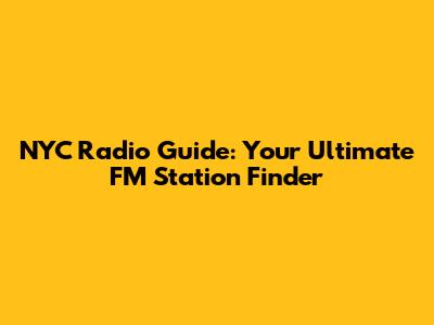 NYC Radio Guide: Your Ultimate FM Station Finder