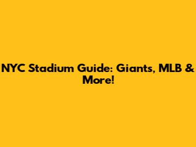 NYC Stadium Guide: Giants, MLB & More!