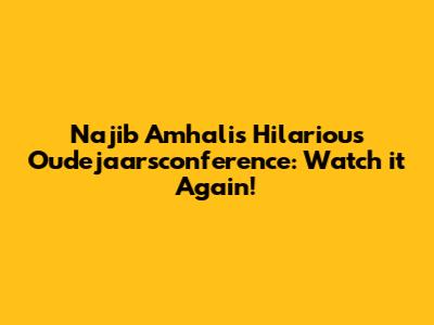 Najib Amhali's Hilarious Oudejaarsconference: Watch it Again!