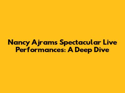 Nancy Ajram's Spectacular Live Performances: A Deep Dive
