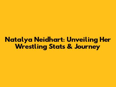 Natalya Neidhart: Unveiling Her Wrestling Stats & Journey