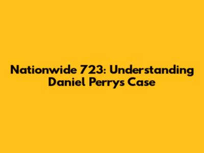 Nationwide 723: Understanding Daniel Perry's Case