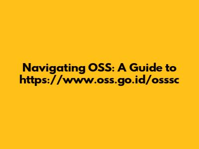 Navigating OSS: A Guide to https://www.oss.go.id/osssc