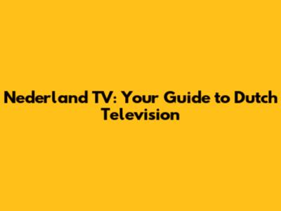 Nederland TV: Your Guide to Dutch Television