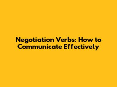 Negotiation Verbs: How to Communicate Effectively