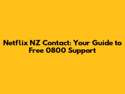 Netflix NZ Contact: Your Guide to Free 0800 Support