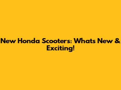 New Honda Scooters: What's New & Exciting!