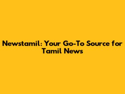 Newstamil: Your Go-To Source for Tamil News