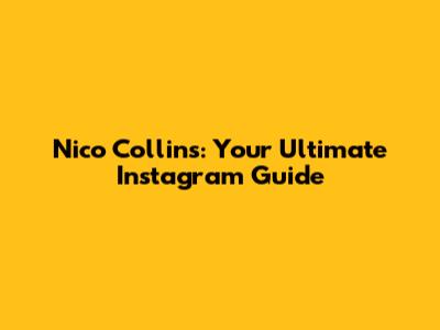 Nico Collins: Your Ultimate Instagram Guide