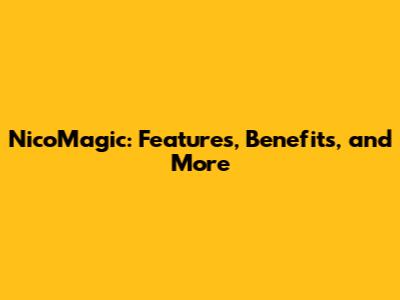 NicoMagic: Features, Benefits, and More