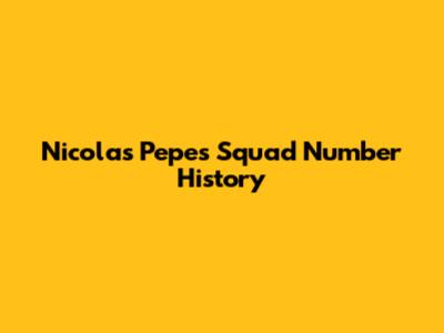 Nicolas Pepe's Squad Number History