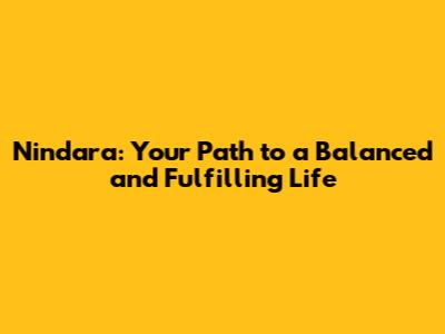 Nindara: Your Path to a Balanced and Fulfilling Life