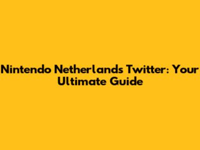 Nintendo Netherlands Twitter: Your Ultimate Guide