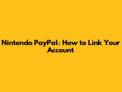 Nintendo PayPal: How to Link Your Account
