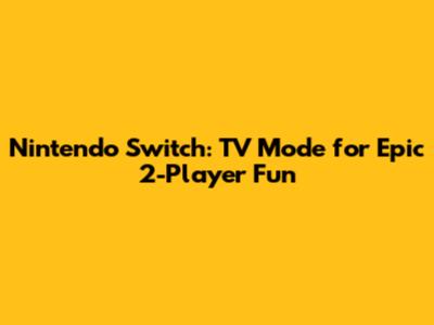 Nintendo Switch: TV Mode for Epic 2-Player Fun