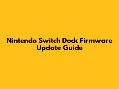Nintendo Switch Dock Firmware Update Guide