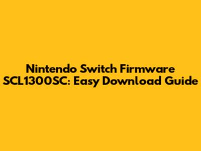 Nintendo Switch Firmware SCL1300SC: Easy Download Guide