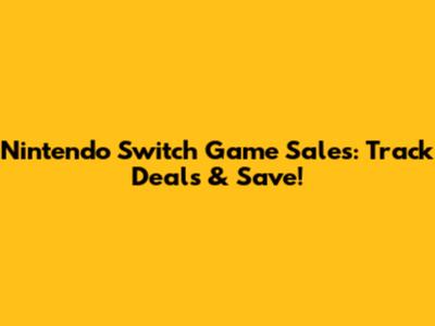 Nintendo Switch Game Sales: Track Deals & Save!