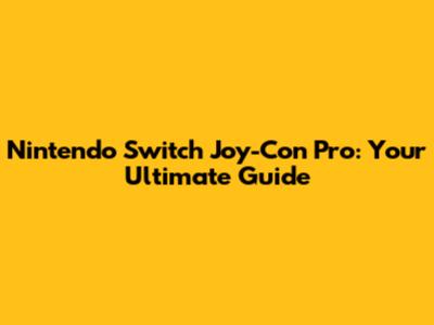 Nintendo Switch Joy-Con Pro: Your Ultimate Guide