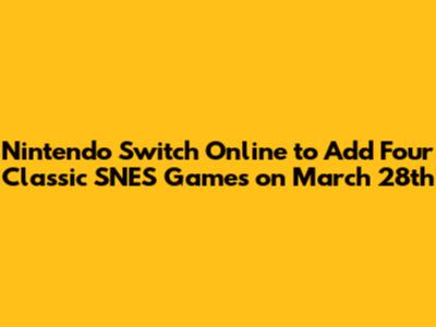 Nintendo Switch Online to Add Four Classic SNES Games on March 28th