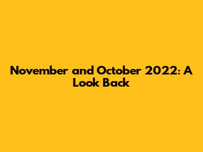 November and October 2022: A Look Back