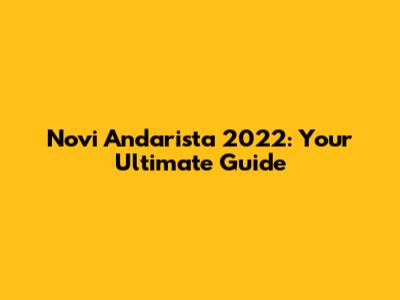 Novi Andarista 2022: Your Ultimate Guide