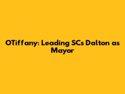 O'Tiffany: Leading SC's Dalton as Mayor