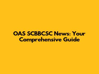 OAS SCBBCSC News: Your Comprehensive Guide