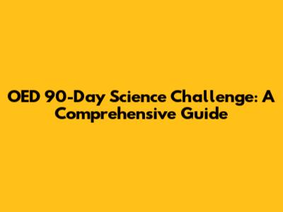 OED 90-Day Science Challenge: A Comprehensive Guide
