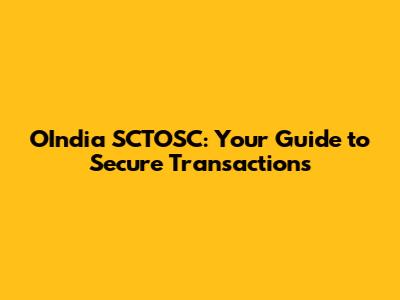 OIndia SCTOSC: Your Guide to Secure Transactions