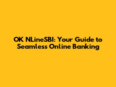OK NLineSBI: Your Guide to Seamless Online Banking