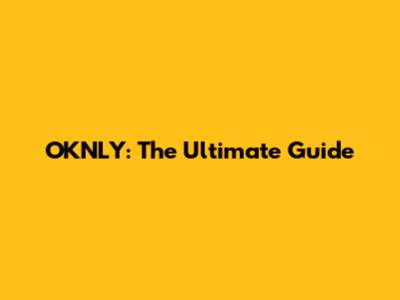 OKNLY: The Ultimate Guide